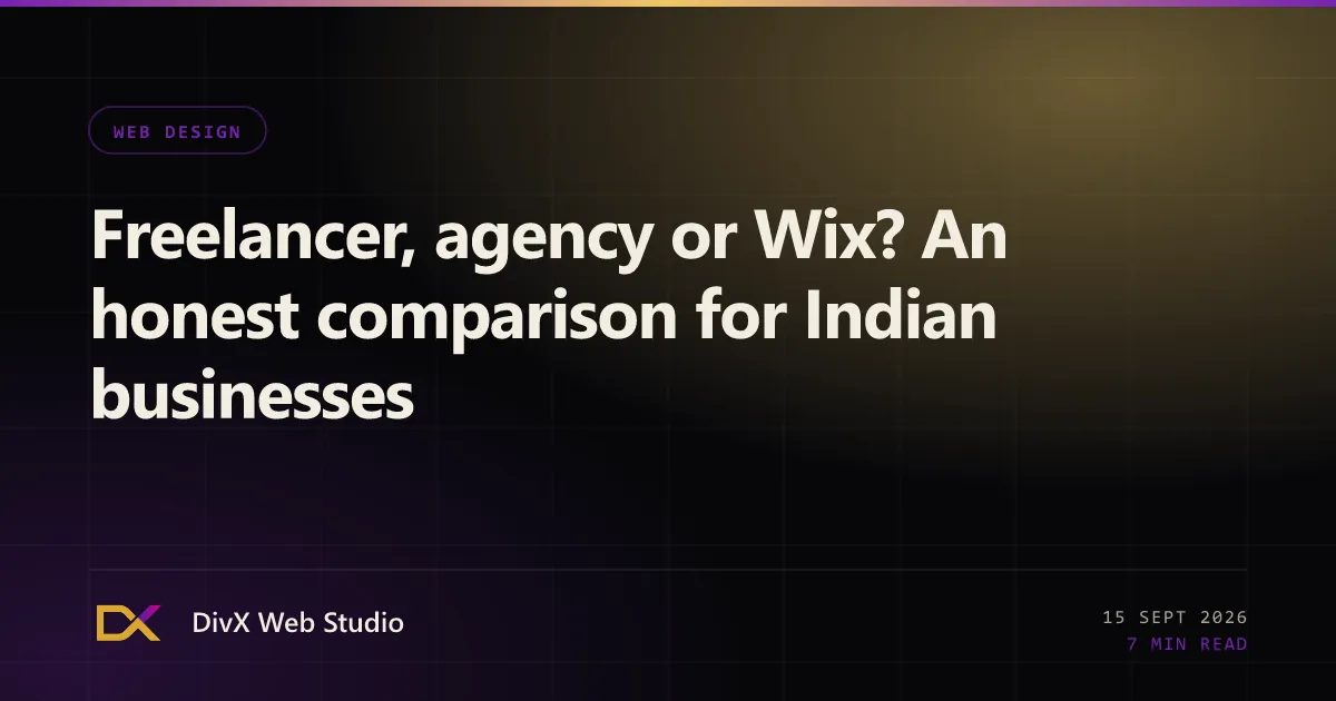 Freelancer, agency or Wix? An honest comparison for Indian businesses | DivX Web Studio