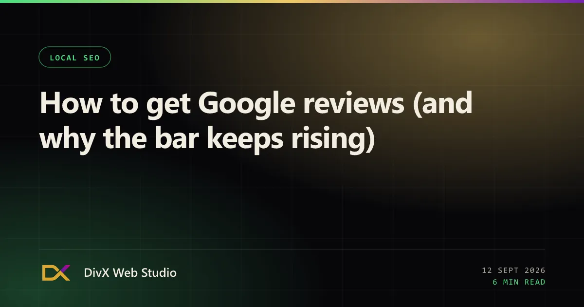 How to get Google reviews (and why the bar keeps rising) | DivX Web Studio